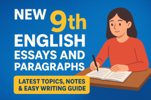 New 9th Class English Essays and Paragraphs 2025 – Latest Topics, Notes & Easy Writing Guide for students